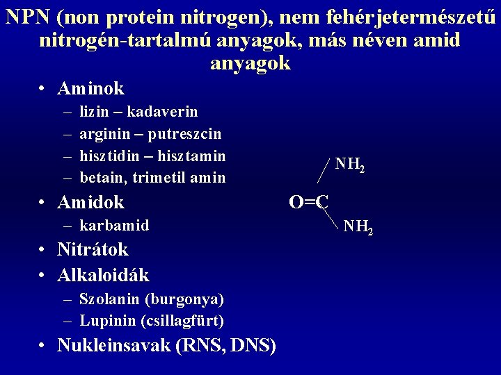 NPN (non protein nitrogen), nem fehérjetermészetű nitrogén-tartalmú anyagok, más néven amid anyagok • Aminok