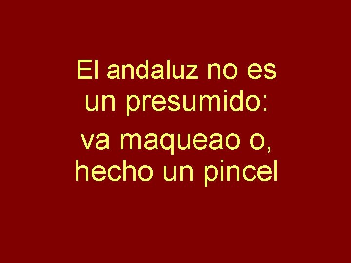 El andaluz no es un presumido: va maqueao o, hecho un pincel 