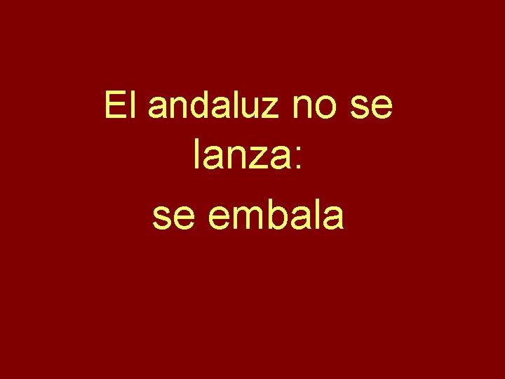 El andaluz no se lanza: se embala 