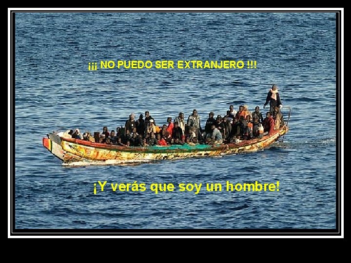 ¡¡¡ NO PUEDO SER EXTRANJERO !!! ¡Y verás que soy un hombre! ¡¡¡ NO PUEDO SER EXTRANJERO !!! ¡Y verás que soy un hombre!