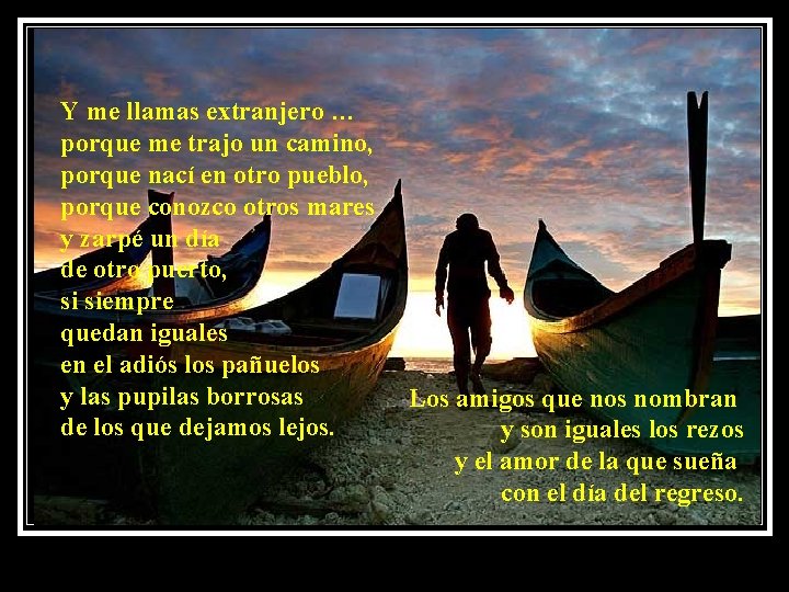 Y me llamas extranjero … porque me trajo un camino, porque nací en otro Y me llamas extranjero … porque me trajo un camino, porque nací en otro