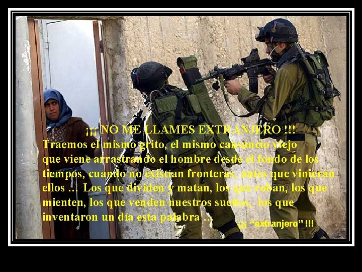 ¡¡¡ NO ME LLAMES EXTRANJERO !!! Traemos el mismo grito, el mismo cansancio viejo ¡¡¡ NO ME LLAMES EXTRANJERO !!! Traemos el mismo grito, el mismo cansancio viejo