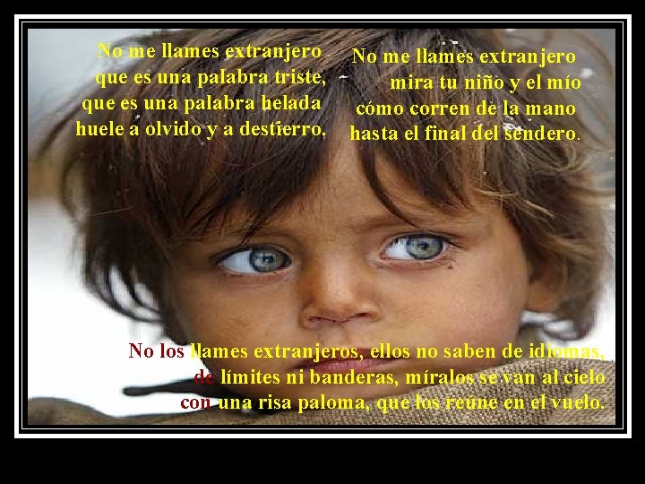 No me llames extranjero que es una palabra triste, que es una palabra helada No me llames extranjero que es una palabra triste, que es una palabra helada