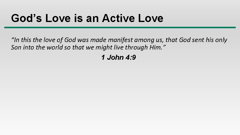 God’s Love is an Active Love “In this the love of God was made
