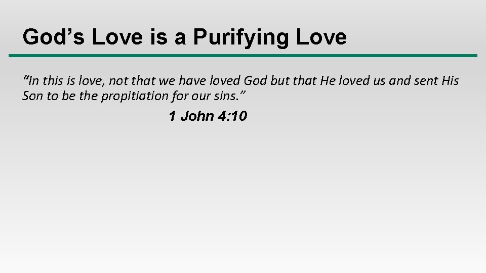 God’s Love is a Purifying Love “In this is love, not that we have