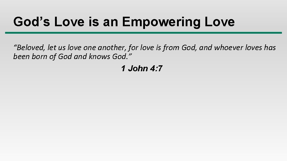 God’s Love is an Empowering Love “Beloved, let us love one another, for love