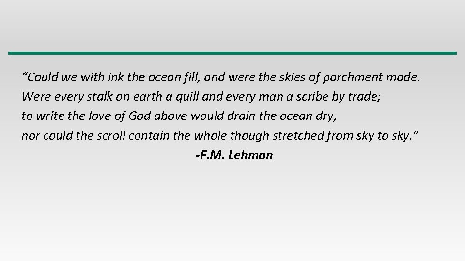 “Could we with ink the ocean fill, and were the skies of parchment made.