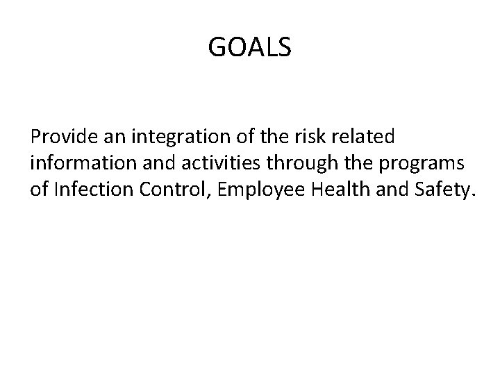 GOALS Provide an integration of the risk related information and activities through the programs