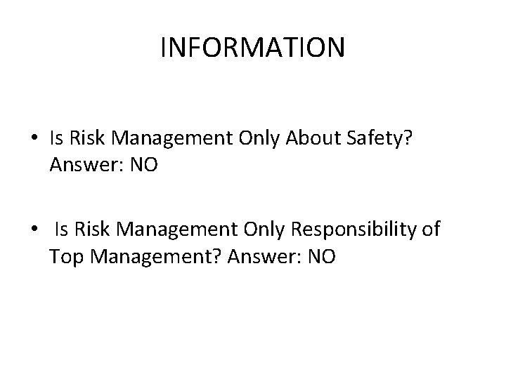 INFORMATION • Is Risk Management Only About Safety? Answer: NO • Is Risk Management