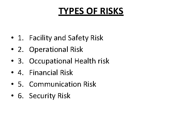 TYPES OF RISKS • • • 1. 2. 3. 4. 5. 6. Facility and