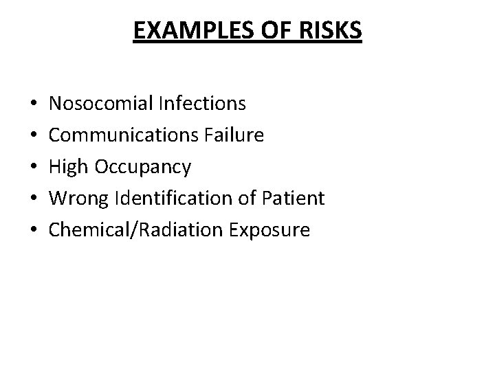 EXAMPLES OF RISKS • • • Nosocomial Infections Communications Failure High Occupancy Wrong Identification