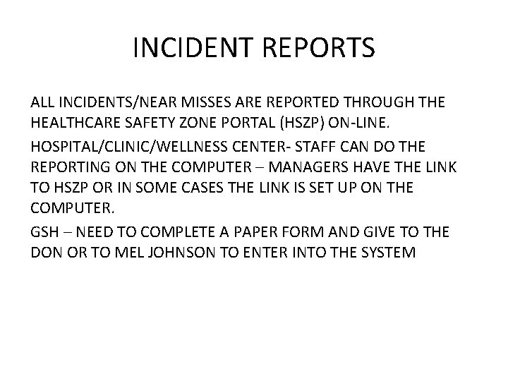 INCIDENT REPORTS ALL INCIDENTS/NEAR MISSES ARE REPORTED THROUGH THE HEALTHCARE SAFETY ZONE PORTAL (HSZP)