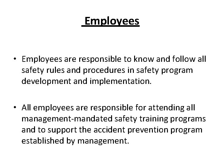  Employees • Employees are responsible to know and follow all safety rules and