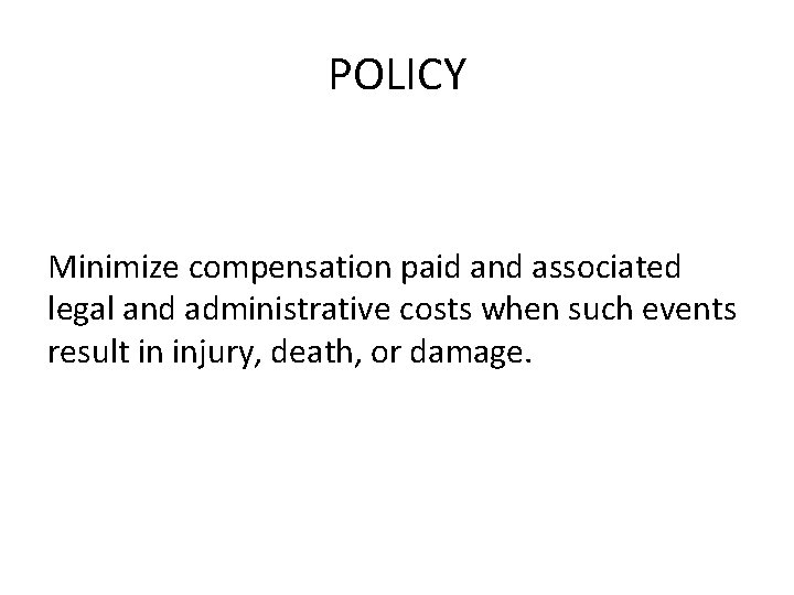 POLICY Minimize compensation paid and associated legal and administrative costs when such events result