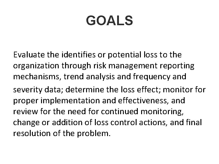 GOALS Evaluate the identifies or potential loss to the organization through risk management reporting