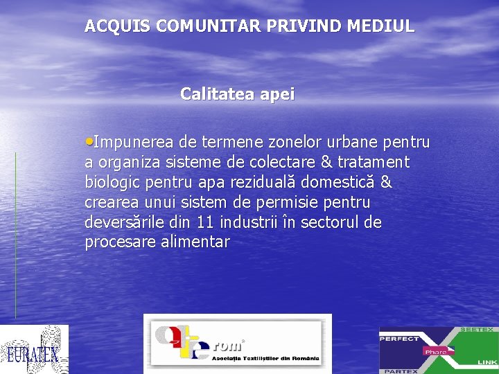 ACQUIS COMUNITAR PRIVIND MEDIUL Calitatea apei • Impunerea de termene zonelor urbane pentru a