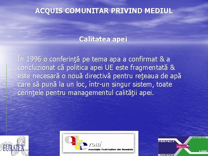 ACQUIS COMUNITAR PRIVIND MEDIUL Calitatea apei În 1996 o conferinţă pe tema apa a