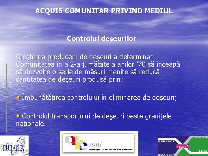 ACQUIS COMUNITAR PRIVIND MEDIUL Controlul deşeurilor Creşterea producerii de deşeuri a determinat Comunitatea în