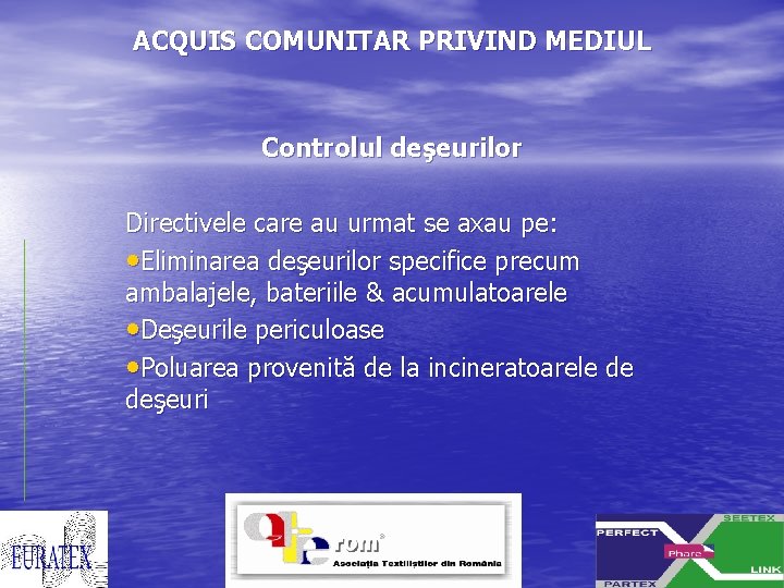 ACQUIS COMUNITAR PRIVIND MEDIUL Controlul deşeurilor Directivele care au urmat se axau pe: •