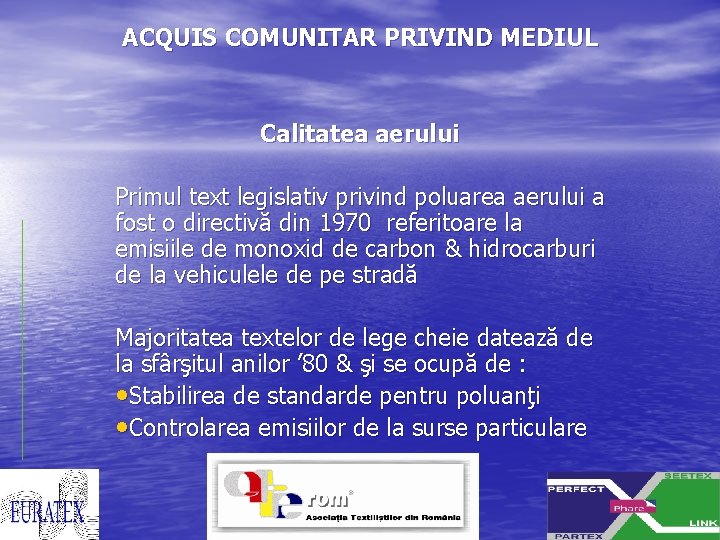 ACQUIS COMUNITAR PRIVIND MEDIUL Calitatea aerului Primul text legislativ privind poluarea aerului a fost