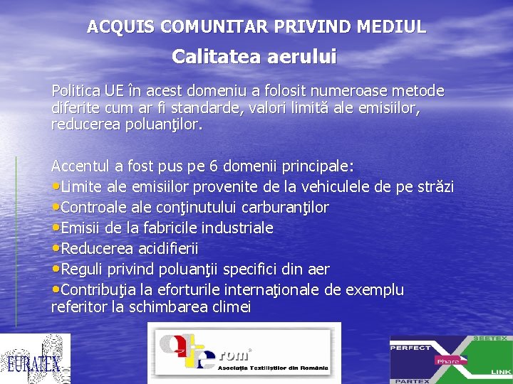 ACQUIS COMUNITAR PRIVIND MEDIUL Calitatea aerului Politica UE în acest domeniu a folosit numeroase