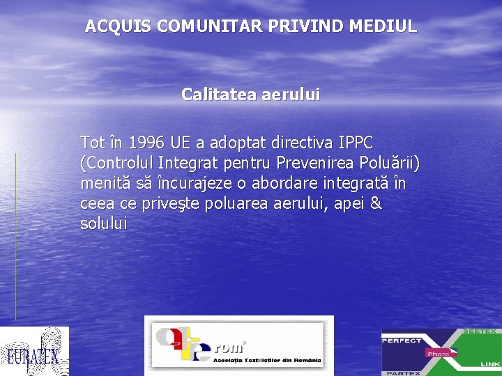 ACQUIS COMUNITAR PRIVIND MEDIUL Calitatea aerului Tot în 1996 UE a adoptat directiva IPPC
