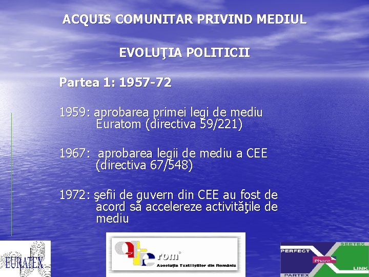 ACQUIS COMUNITAR PRIVIND MEDIUL EVOLUŢIA POLITICII Partea 1: 1957 -72 1959: aprobarea primei legi