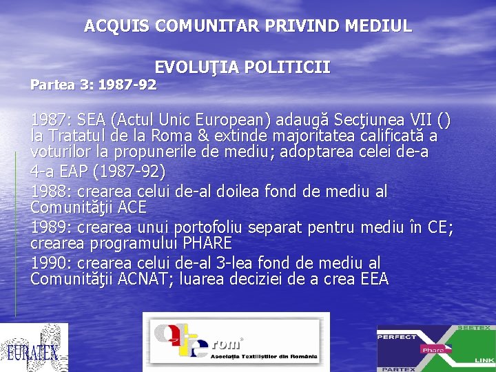 ACQUIS COMUNITAR PRIVIND MEDIUL EVOLUŢIA POLITICII Partea 3: 1987 -92 1987: SEA (Actul Unic