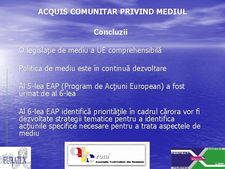 ACQUIS COMUNITAR PRIVIND MEDIUL Concluzii O legislaţie de mediu a UE comprehensibilă Politica de