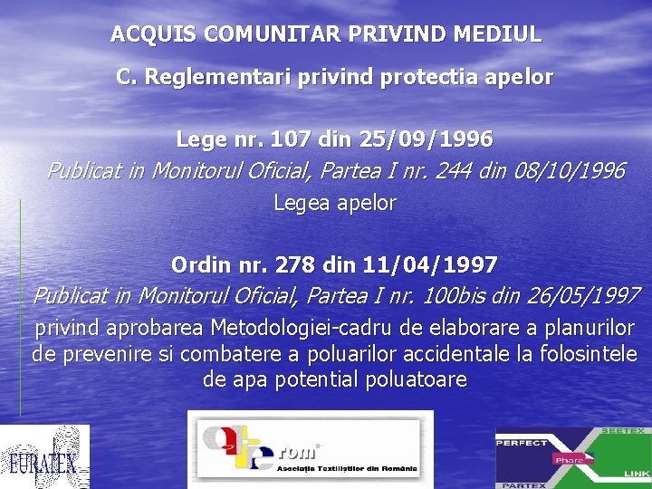 ACQUIS COMUNITAR PRIVIND MEDIUL C. Reglementari privind protectia apelor Lege nr. 107 din 25/09/1996