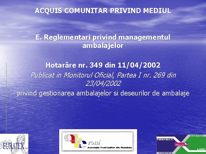 ACQUIS COMUNITAR PRIVIND MEDIUL E. Reglementari privind managementul ambalajelor Hotarâre nr. 349 din 11/04/2002