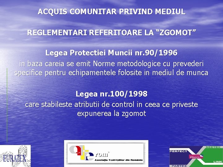 ACQUIS COMUNITAR PRIVIND MEDIUL REGLEMENTARI REFERITOARE LA “ZGOMOT” Legea Protectiei Muncii nr. 90/1996 in