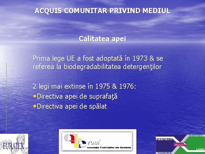 ACQUIS COMUNITAR PRIVIND MEDIUL Calitatea apei Prima lege UE a fost adoptată în 1973