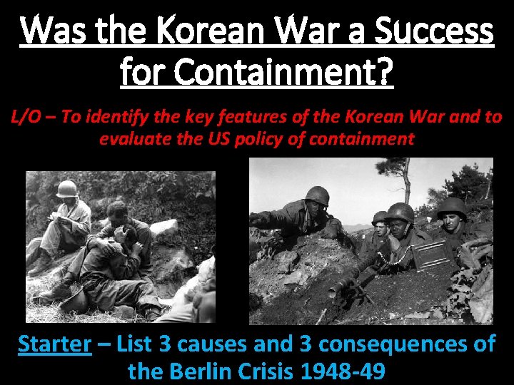 Was the Korean War a Success for Containment? L/O – To identify the key