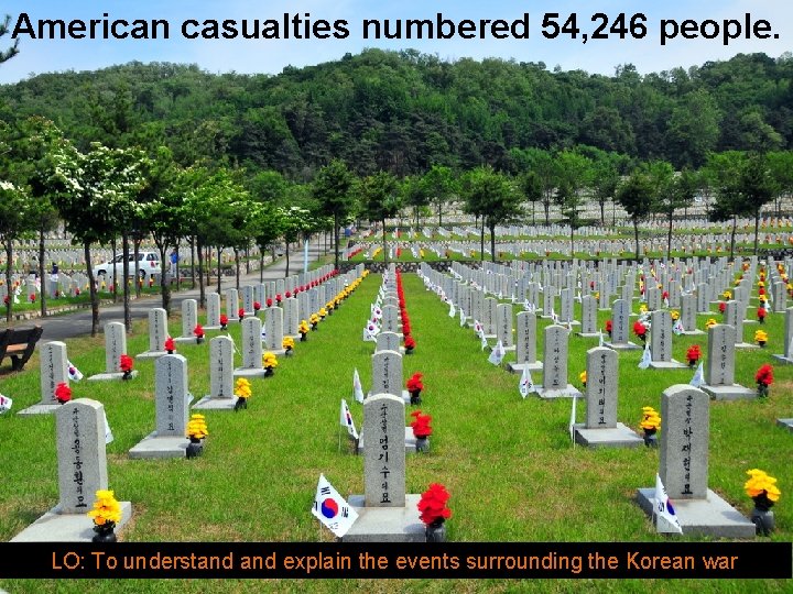 American casualties numbered 54, 246 people. LO: To understand explain the events surrounding the