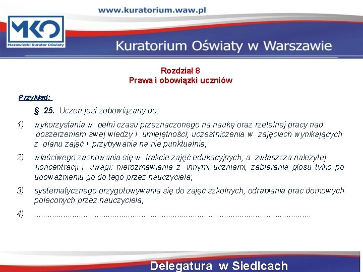 Rozdział 8 Prawa i obowiązki uczniów Przykład: § 25. Uczeń jest zobowiązany do: 1)