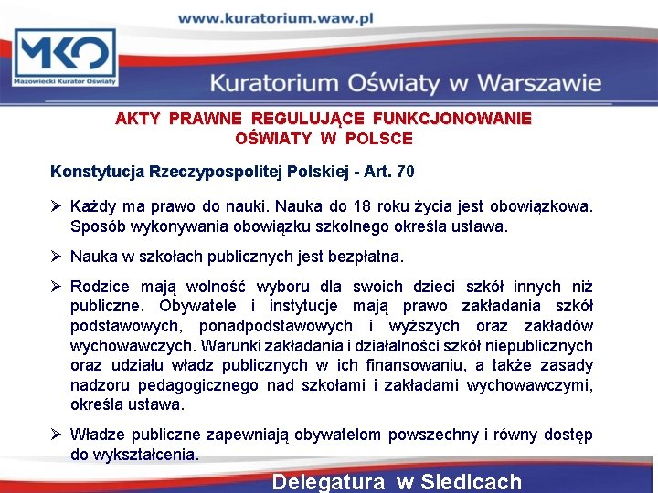 AKTY PRAWNE REGULUJĄCE FUNKCJONOWANIE OŚWIATY W POLSCE Konstytucja Rzeczypospolitej Polskiej - Art. 70 Każdy