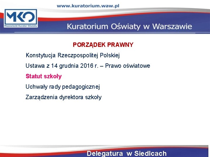 PORZĄDEK PRAWNY Konstytucja Rzeczpospolitej Polskiej Ustawa z 14 grudnia 2016 r. – Prawo oświatowe