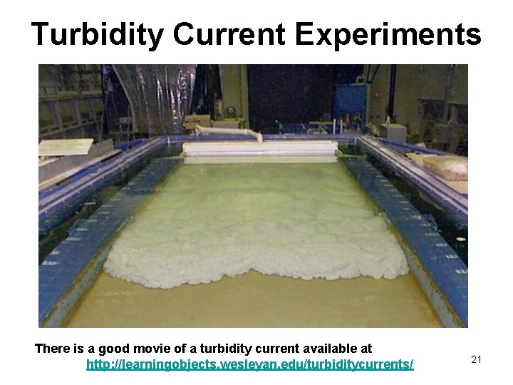 Turbidity Current Experiments There is a good movie of a turbidity current available at Turbidity Current Experiments There is a good movie of a turbidity current available at