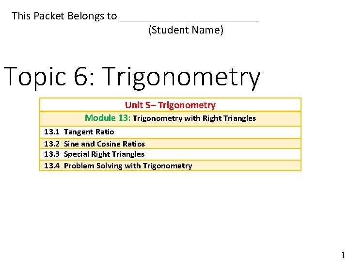 This Packet Belongs to ____________ (Student Name) Topic 6: Trigonometry Unit 5– Trigonometry Module