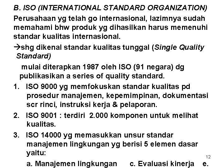 B. ISO (INTERNATIONAL STANDARD ORGANIZATION) Perusahaan yg telah go internasional, lazimnya sudah memahami bhw