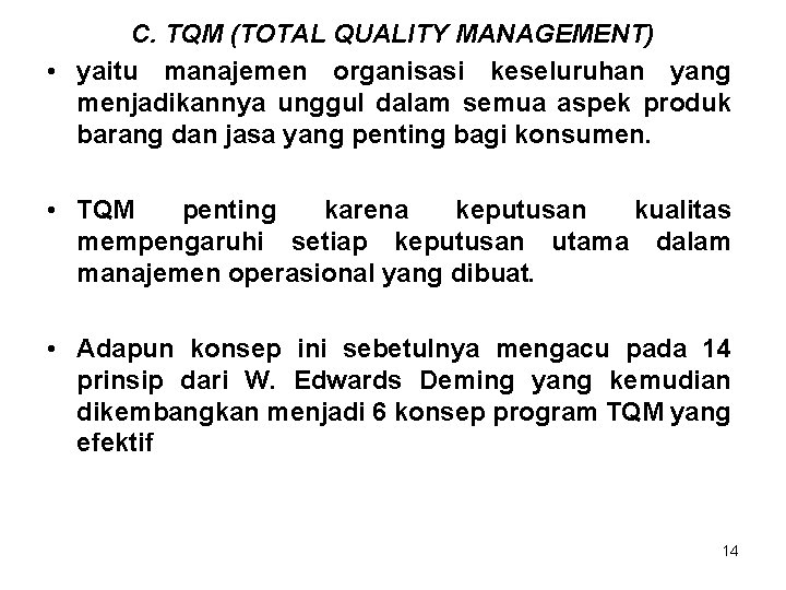 C. TQM (TOTAL QUALITY MANAGEMENT) • yaitu manajemen organisasi keseluruhan yang menjadikannya unggul dalam
