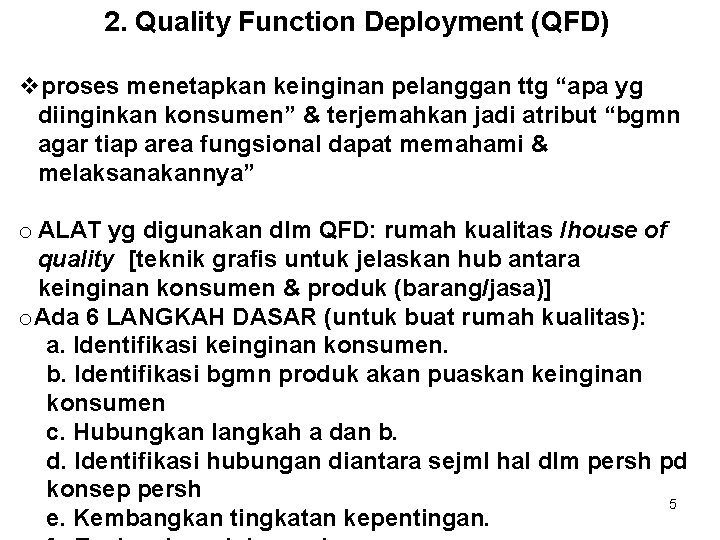 2. Quality Function Deployment (QFD) vproses menetapkan keinginan pelanggan ttg “apa yg diinginkan konsumen”