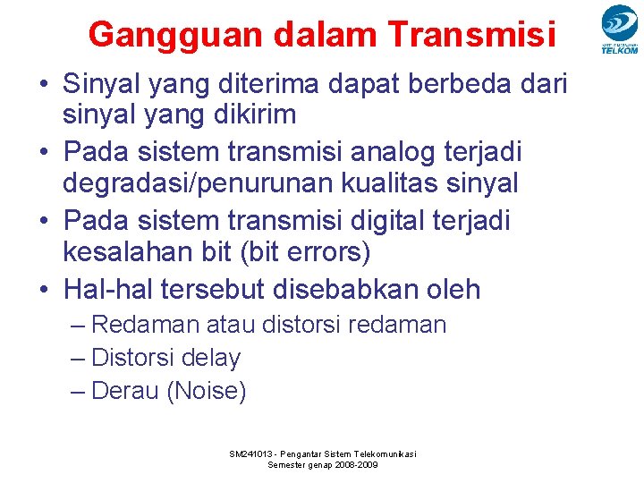 Gangguan dalam Transmisi • Sinyal yang diterima dapat berbeda dari sinyal yang dikirim •