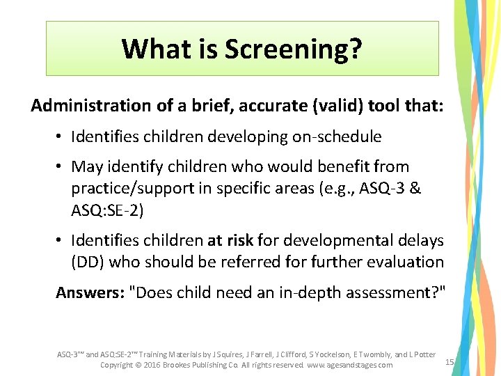 What is Screening? Administration of a brief, accurate (valid) tool that: • Identifies children What is Screening? Administration of a brief, accurate (valid) tool that: • Identifies children