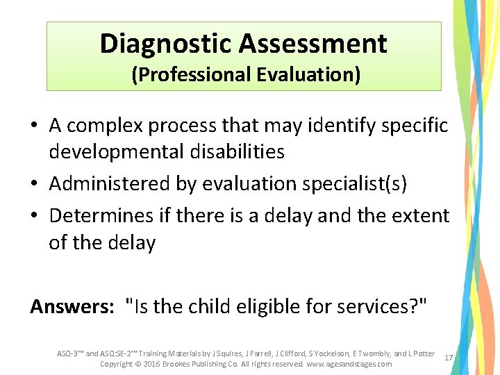 Diagnostic Assessment (Professional Evaluation) • A complex process that may identify specific developmental disabilities Diagnostic Assessment (Professional Evaluation) • A complex process that may identify specific developmental disabilities