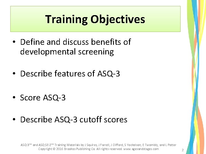 Training Objectives • Define and discuss benefits of developmental screening • Describe features of Training Objectives • Define and discuss benefits of developmental screening • Describe features of