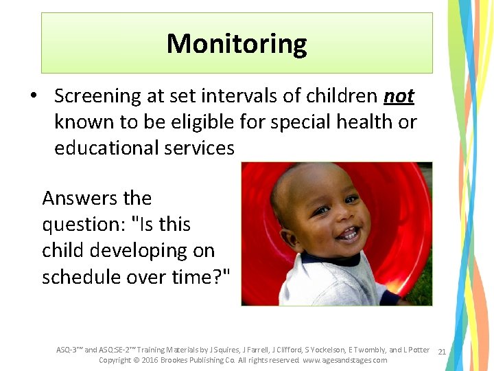 Monitoring • Screening at set intervals of children not known to be eligible for Monitoring • Screening at set intervals of children not known to be eligible for