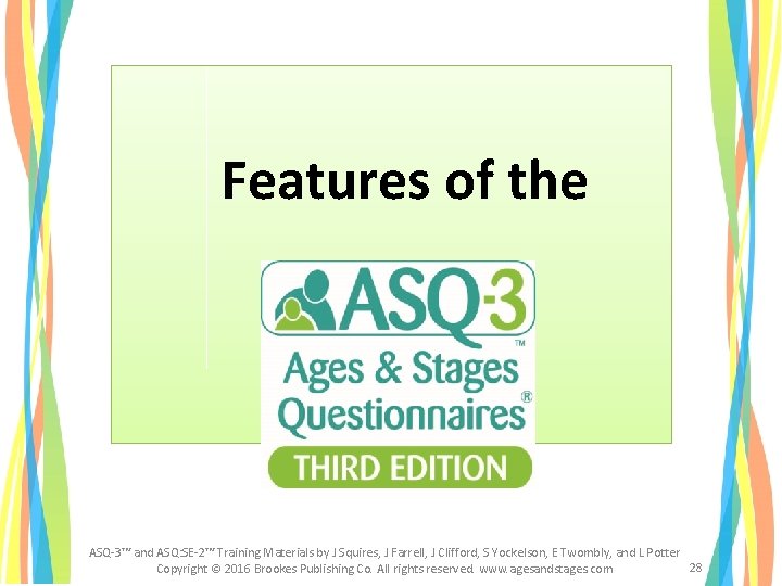 Features of the ASQ-3™ and ASQ: SE-2™ Training Materials by J Squires, J Farrell, Features of the ASQ-3™ and ASQ: SE-2™ Training Materials by J Squires, J Farrell,
