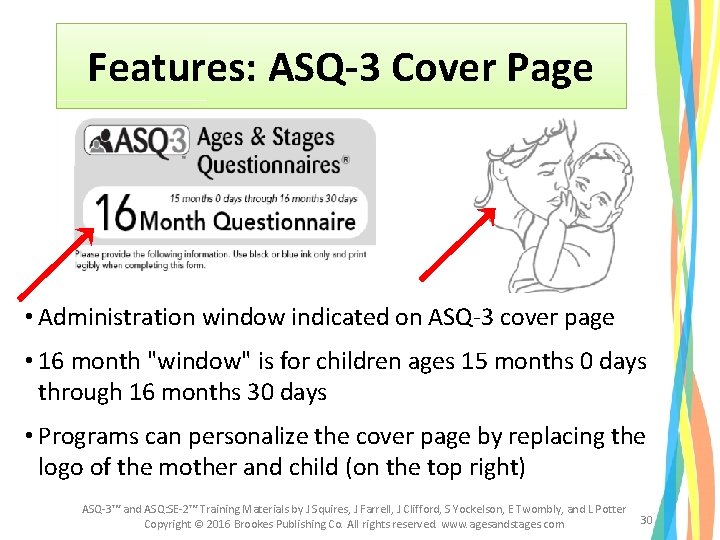 Features: ASQ-3 Cover Page • Administration window indicated on ASQ-3 cover page • 16 Features: ASQ-3 Cover Page • Administration window indicated on ASQ-3 cover page • 16